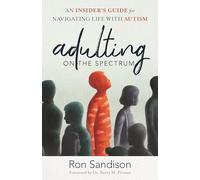 Adulting on the Spectrum: An Insider's Guide for Navigating Life with Autism