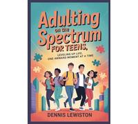 Adulting on the Spectrum for Teens: Leveling up Life, One Awward Moment at a Time