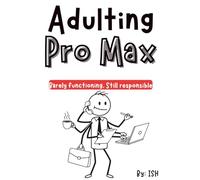 Adulting Pro Max: Barely functioning, Still responsible (Adulting Series)