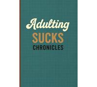 Adulting Sucks Chronicles: A 6×9 lined journal with 150 cream interior pages - for tired grown-ups, overdoers, and recovering perfectionists who just need to write it out