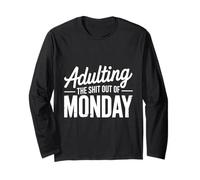 Adulting the Shit Out of Monday Funny Motivational adult Long Sleeve T-Shirt