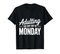 Adulting the Shit Out of Monday Funny Motivational adult T-Shirt