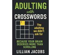 Adulting with Crosswords: Because Your Brain Deserves More Than Scrolling, 99 Puzzles with Solutions