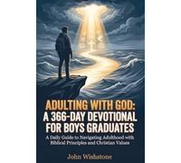Adulting with God: A 366-Day Devotional for Boys Graduates: A Daily Guide to Navigating Adulthood with Biblical Principles and Christian Values