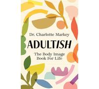 Adultish : The Body Image Book for Life