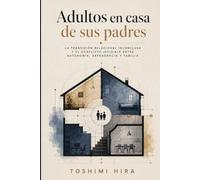 Adultos en casa de sus padres: La transición relacional inconclusa y el conflicto invisible entre autonomía, dependencia y familia