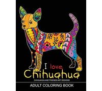 Adults Coloring Book : I love Chihuahua: Dog Coloring Book for all ages (Zentangle and Doodle Design)