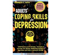 Adults' Coping Skills for Depression: Little-known secret self-help strategies to overcome the lifetime debilitating dangers of depression and foster ... (Building resilience with coping skills)
