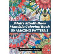 Adults Mindfulness Mandalas Coloring Book 50 amazing patterns: 3 - 8.5 X 11 50 Stress-Relieving Mandalas for Mindfulness, Relaxation, and Creativity | Adult Coloring Book for Anxiety and Self-Care