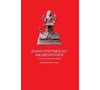 Advaita Epistemology and Metaphysics: An Outline of Indian Non-Realism