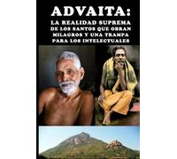 Advaita: la realidad suprema de los santos que obran milagros y una trampa para los intelectuales