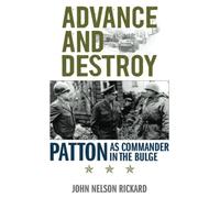Advance and Destroy: Patton as Commander in the Bulge (American Warriors Series)