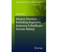 Advance Directives: Rethinking Regulation, Autonomy & Healthcare Decision-Making: 76 (International Library of Ethics, Law, and the New Medicine, 76)