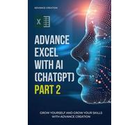 ADVANCE EXCEL WITH AI (CHAT GPT) PART 2 BY RAJESH: ADVANCE EXCEL WITH AI PART 2 (ADVANCE CREATION) (EXPERT WITH AI)