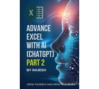 ADVANCE EXCEL WITH AI (CHAT GPT) PART 2 BY RAJESH: MICROSOFT EXCEL, ARTIFICAL INTELLIGENCE (EXPERT WITH AI)