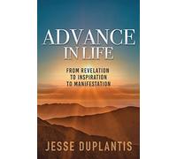Advance in Life: From Revelation to Inspiration to Manifestation