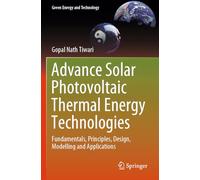 Advance Solar Photovoltaic Thermal Energy Technologies: Fundamentals, Principles, Design, Modelling and Applications (Green Energy and Technology)