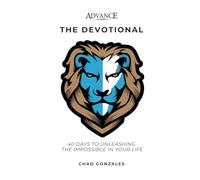 Advance: The Devotional: 40 Days to Unleashing the Impossible in Your Life