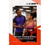 Advance training system: A Manual for personal trainer/ Understand the anatomy and philosophy to transform your body/ Unlocking Growth for Personal Trainers/ 8.27 x 11. 69 inches | 218 pages