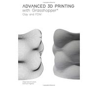 Advanced 3D Printing with Grasshopper®: Clay and FDM