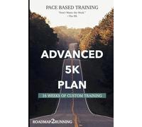 Advanced 5k Training: 16 Weeks of Customized Pace Based Training (Roadmap2Running)