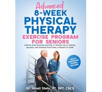 Advanced 8-Week Physical Therapy Exercise Program for Seniors: Step-By-Step Exercise Routine to Prevent Falls, Improve Balance, and Increase Functional Strength at Home