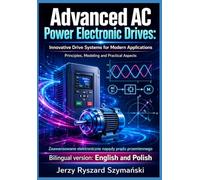 Advanced AC Power Electronic Drives: Innovative Drive Systems for Modern Applications: Principels, Modeling and Practical Aspects of Modern AC Drives