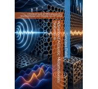 Advanced Acoustic Metamaterials (Volume-I): A Practical Guide to Wave Engineering, Structural Design, and Industrial Sound Control (The Engineering Frontiers Series)
