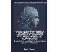 ADVANCED ADVERSARYTRACKING ANDINTELLIGENCE FUSION WITH MITRE ATT&CK, OPENCTI, AND GRAPH-BASED CTI: Operationalize Multi-Source Intelligence for ... Threat Intelligence Engineering Series)