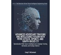 ADVANCED ADVERSARYTRACKING ANDINTELLIGENCE FUSION WITH MITRE ATT&CK, OPENCTI, AND GRAPH-BASED CTI: Operationalize Multi-Source Intelligence for ... Threat Intelligence Engineering Series)