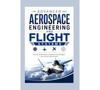 ADVANCED AEROSPACE ENGINEERING AND FLIGHT SYSTEMS: Aircraft performance propulsion technologies and mission optimization