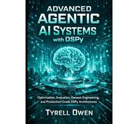 Advanced Agentic AI Systems with DSPy: Optimization, Evaluation, Dataset Engineering, and Production-Grade DSPy Architectures (DSPy Agentic Engineering Series)