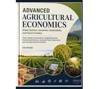 Advanced Agricultural Economics: Global Systems, Innovation, Sustainability, and Future Frontiers: Theory, Econometrics, Digital Agriculture, ... Governance, and Emerging Research Frontiers