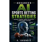 Advanced AI Sports Betting Strategies: Machine Learning, Market Psychology & Sharp Money Systems