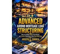 Advanced Airbnb Mortgage Loan Structuring: How to Combine DSCR, Asset-Based, and Creative Financing to Close Any Airbnb Deal (10)