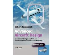 Advanced Aircraft Design: Conceptual Design, Analysis and Optimization of Subsonic Civil Airplanes (Aerospace Series)