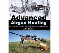 Advanced Airgun Hunting: A Guide to Equipment, Shooting Techniques and Training