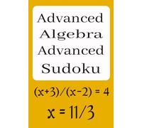 Advanced Algebra Advanced Sudoku: Sudoku Puzzles for Advanced Algebra | Algebra Problem and Answer with Each Puzzle | Challenge Your Mind while You ... 110 Pages | 50+ Puzzles | Solutions Included