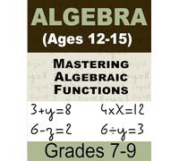 Advanced Algebra Made Simple Math For Kids: Interactive Workbook for Ages 12-15