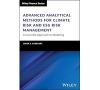 Advanced Analytical Methods for Climate Risk and ESG Risk Management: A Concrete Approach to Modeling (The Wiley Finance Series)
