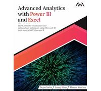 Advanced Analytics with Power BI and Excel: Learn powerful visualization and data analysis techniques using Microsoft BI tools along with Python and R ... Automation - Excel & Power Platform)