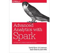 Advanced Analytics with Spark: Patterns for Learning from Data at Scale