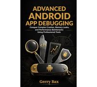 Advanced Android App Debugging: Complex Crashes, Memory Leaks, and Performance Bottlenecks Using Professional Tools