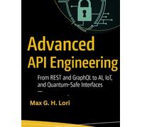 Advanced API Engineering: From REST and GraphQL to AI, IoT, and Quantum-Safe Interface