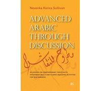 Advanced Arabic through Discussion: 20 Lessons on Contemporary Topics with Integrated Skills and Fluency-building Activities for MSA Learners