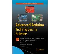 Advanced Arduino Techniques in Science : Refine Your Skills and Projects with PCs or Python-Tkinter