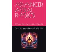 ADVANCED ASTRAL PHYSICS: 12 Strand DNA Awakened by KUNDALINI (Advanced Astral Physics™ Curriculum)