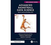 Advanced Basketball Data Science: With Applications in R (Chapman & Hall/CRC Data Science Series)
