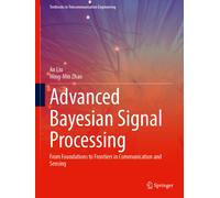 Advanced Bayesian Signal Processing : From Foundations to Frontiers in Communication and Sensing