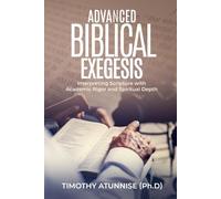 Advanced Biblical Exegesis: Interpreting Scripture with Academic Rigor and Spiritual Depth: 5 (Academic Books for Bible Students)